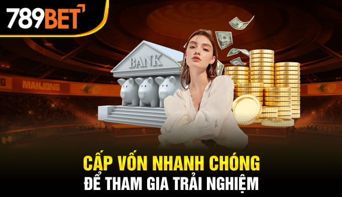 Cấp vốn nhanh chóng để tham gia trải nghiệm