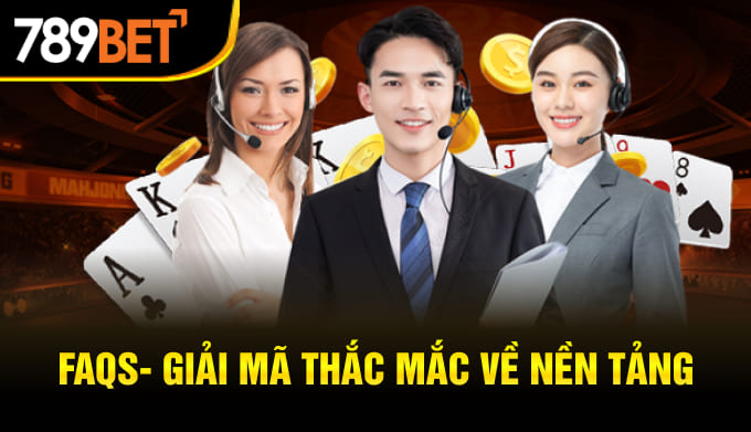 FAQs- giải mã thắc mắc về nền tảng