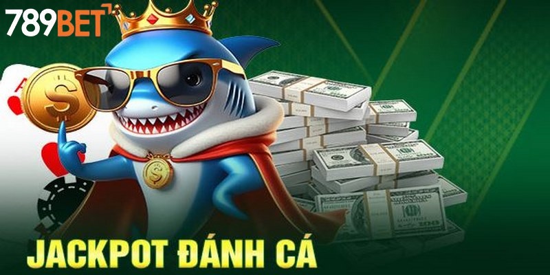 Jackpot đánh cá lọt top game bắn cá hấp dẫn nhất thị trường